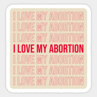 I love my abortion Sticker